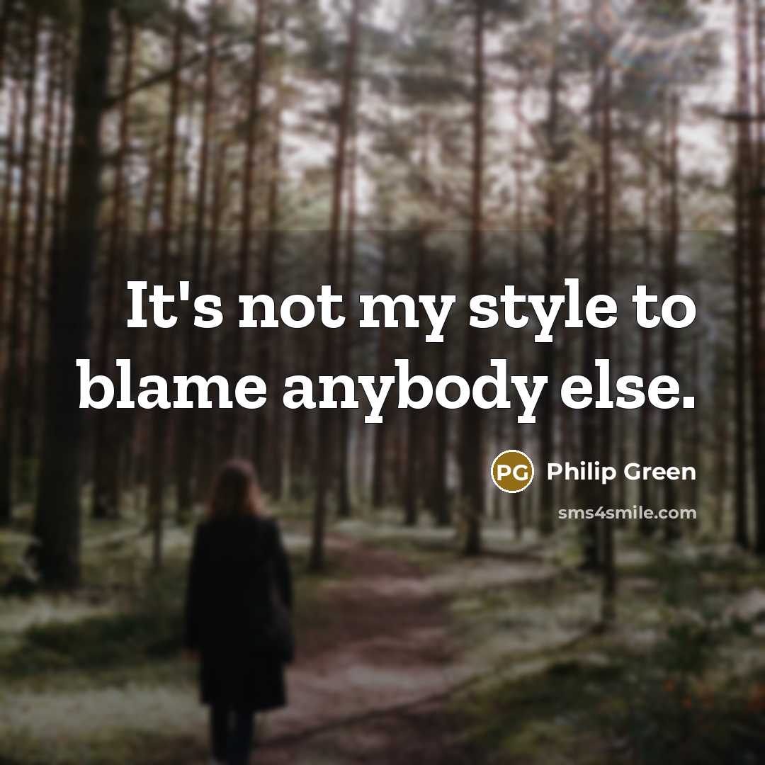 “It's not my style to blame anybody else.…” quote by Philip Green