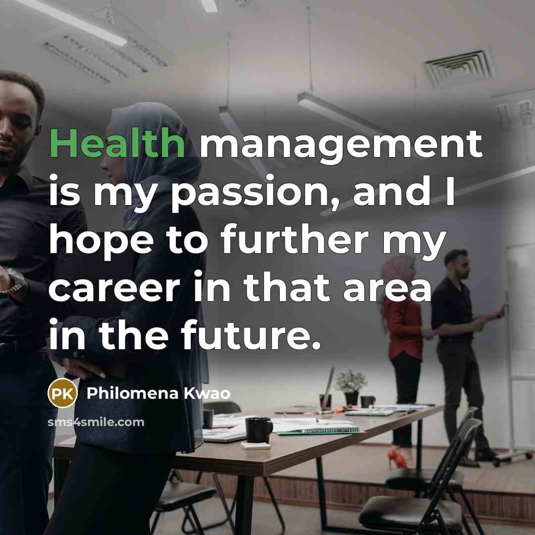 “Health management is my passion, and I hope to further…” quote by Philomena Kwao