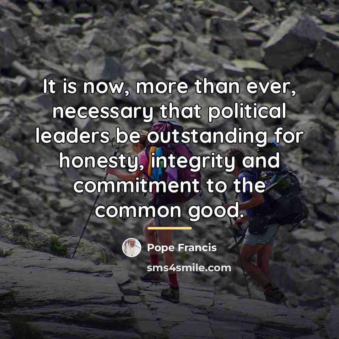 “It is now, more than ever, necessary that political leaders…” quote by Pope Francis