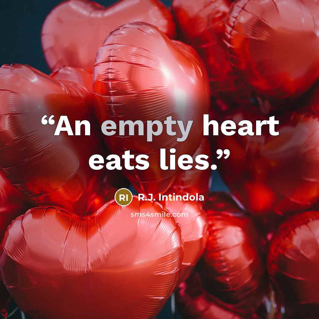 “An empty heart eats lies.” quote by R.J. Intindola