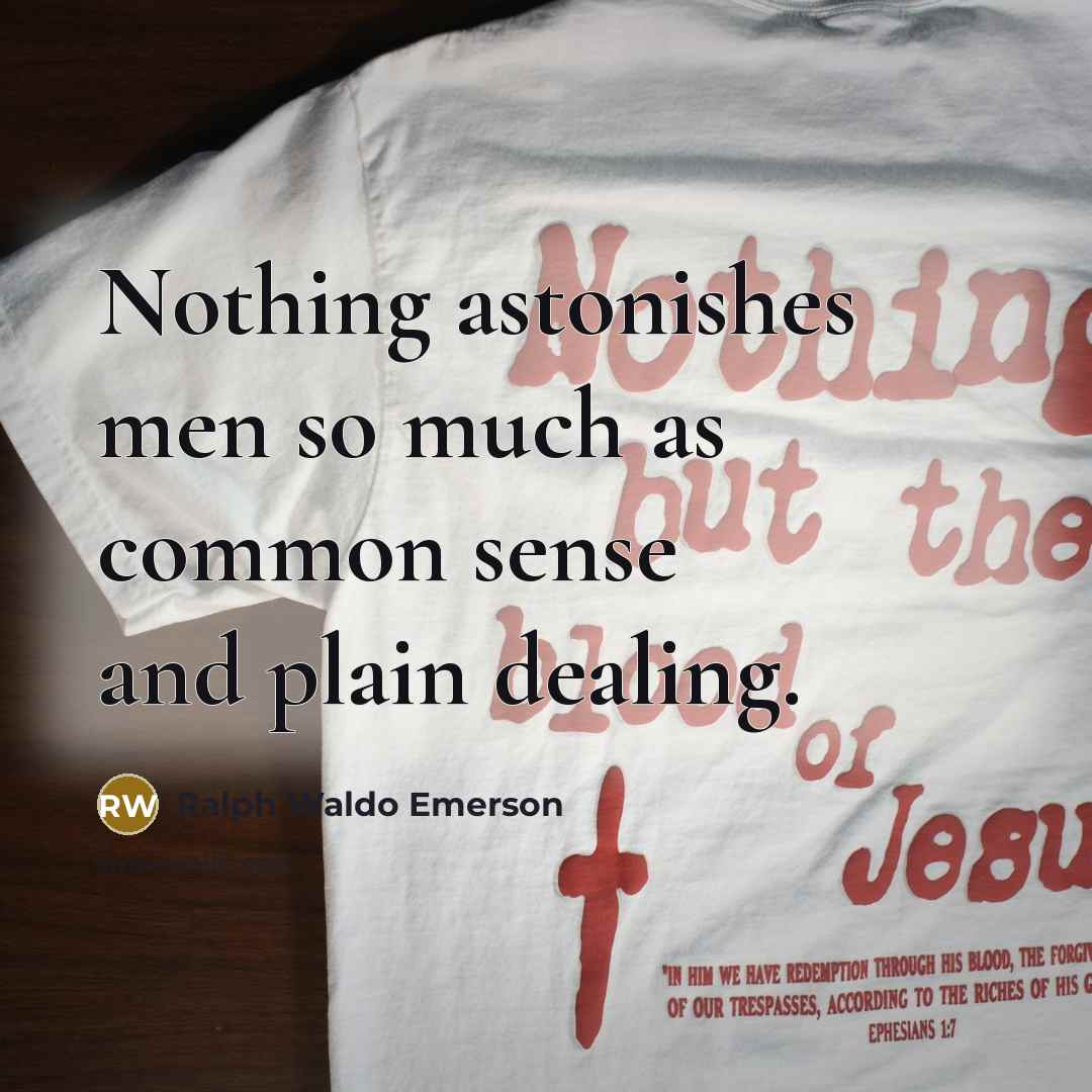 “Nothing astonishes men so much as common sense and plain…” quote by Ralph Waldo Emerson