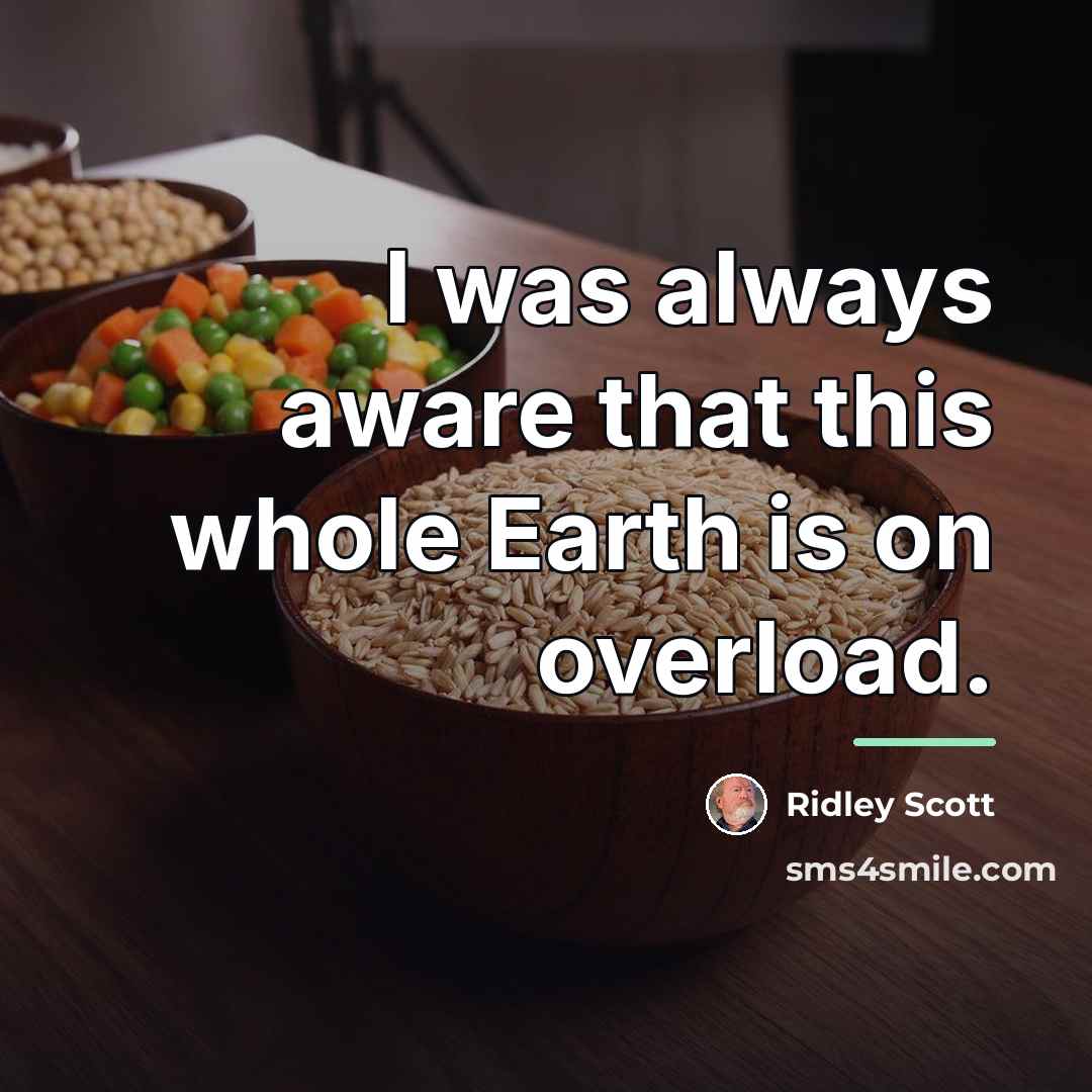 “I was always aware that this whole Earth is on…” quote by Ridley Scott