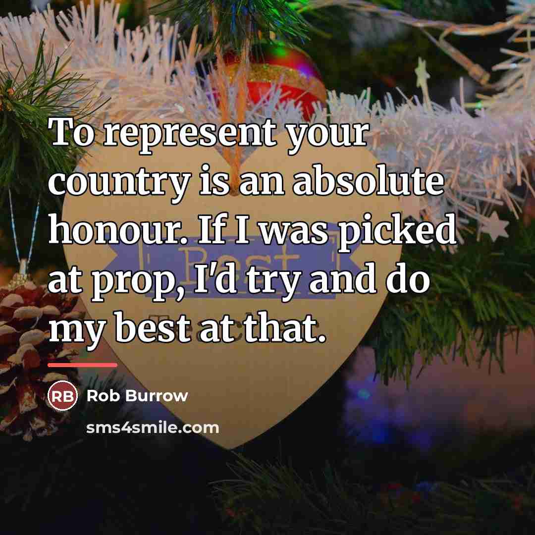 “To represent your country is an absolute honour. If I…” quote by Rob Burrow