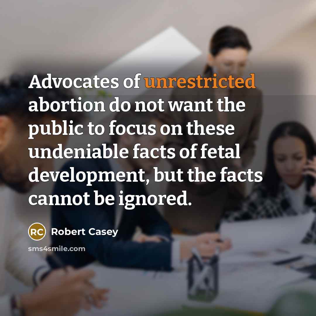 “Advocates of unrestricted abortion do not want the public to…” quote by Robert Casey