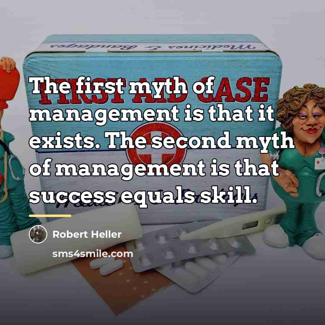 “The first myth of management is that it exists. The…” quote by Robert Heller