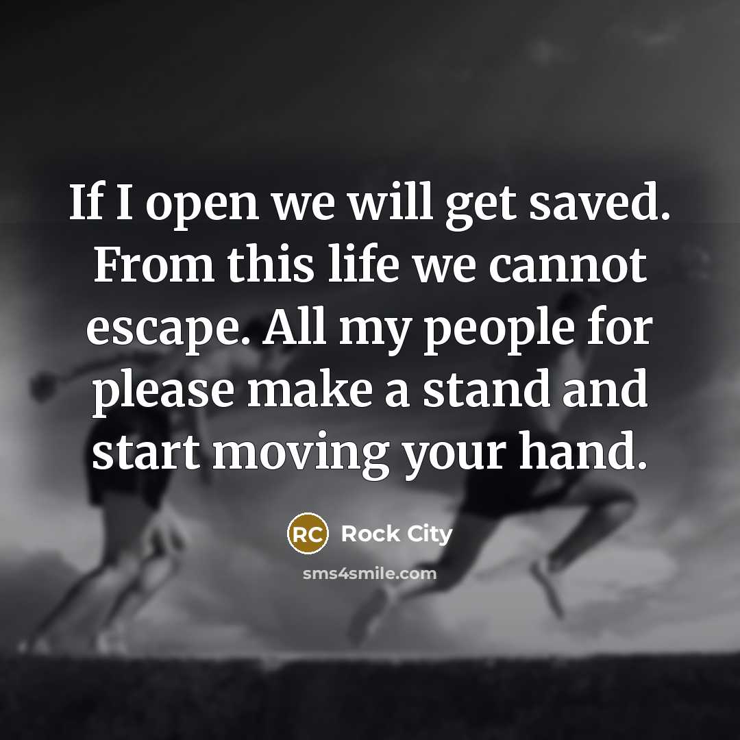 “If I open we will get saved. From this life…” quote by Rock City