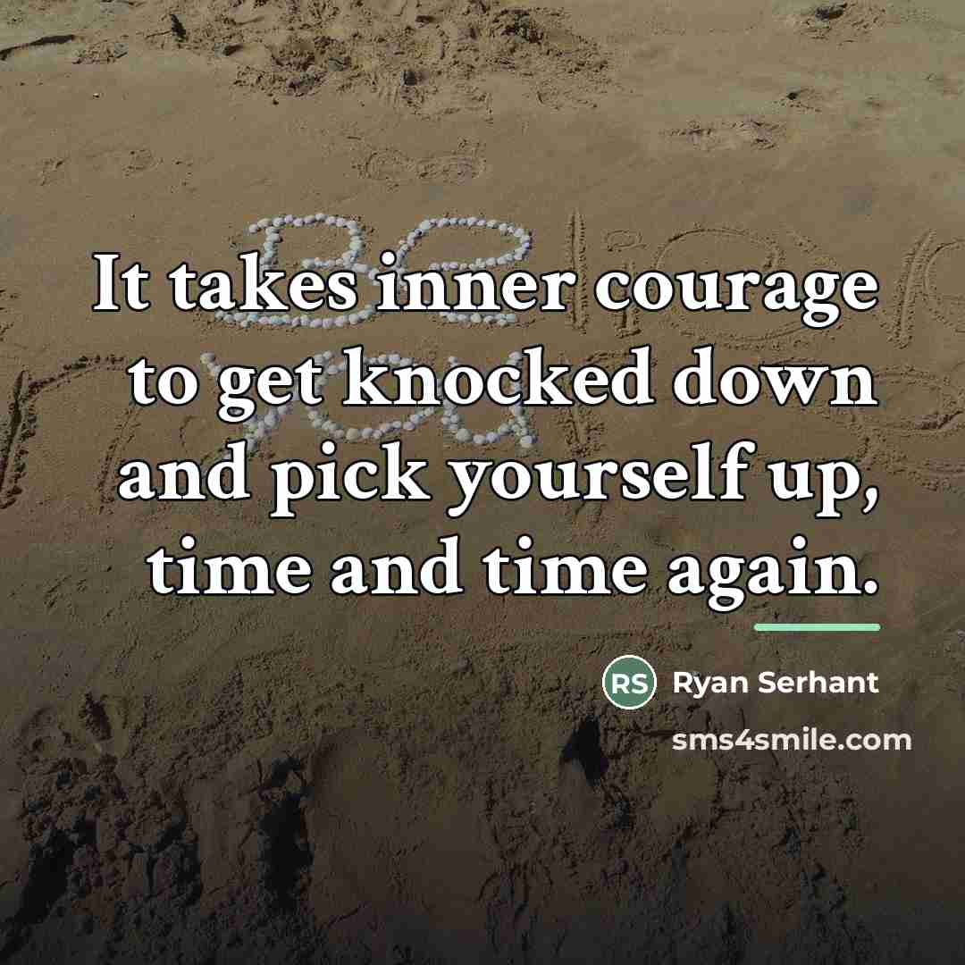 “It takes inner courage to get knocked down and pick…” quote by Ryan Serhant