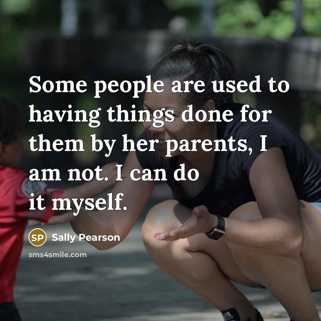 “Some people are used to having things done for them…” quote by Sally Pearson