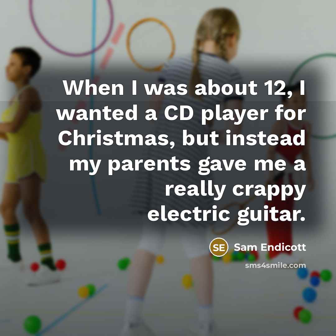 “When I was about 12, I wanted a CD player…” quote by Sam Endicott