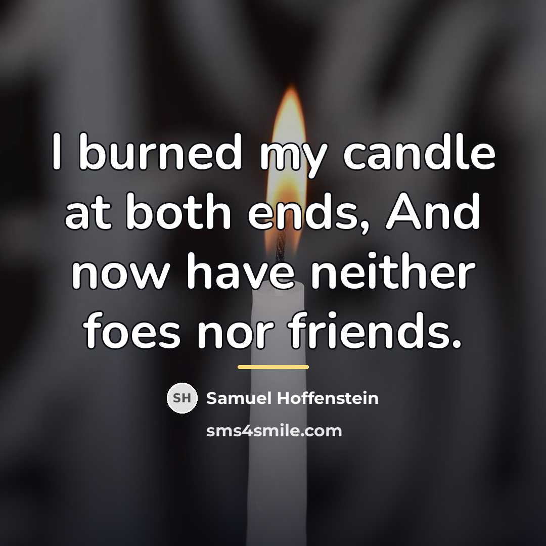 “I burned my candle at both ends, And now have…” quote by Samuel Hoffenstein