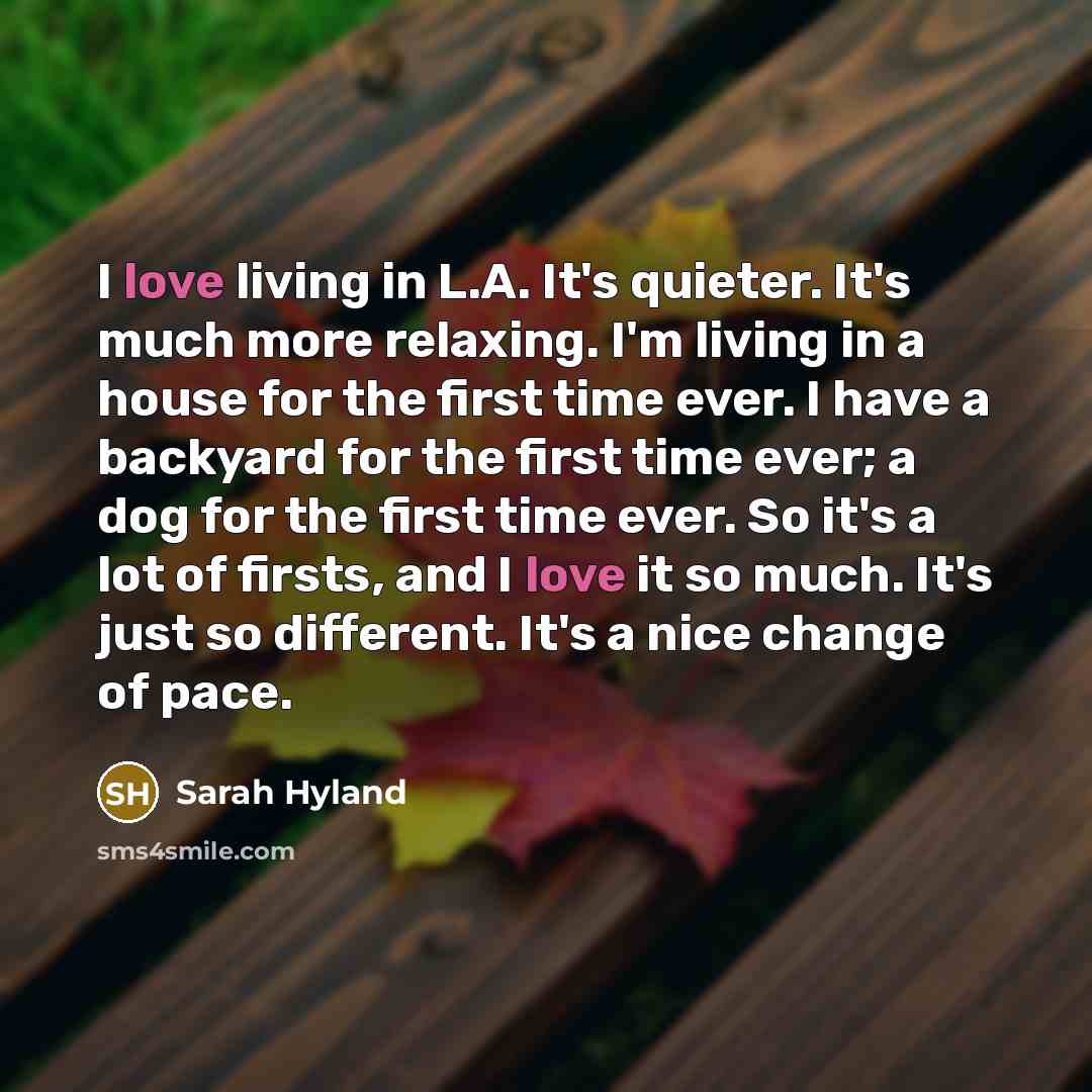 “I love living in L.A. It's quieter. It's much more…” quote by Sarah Hyland