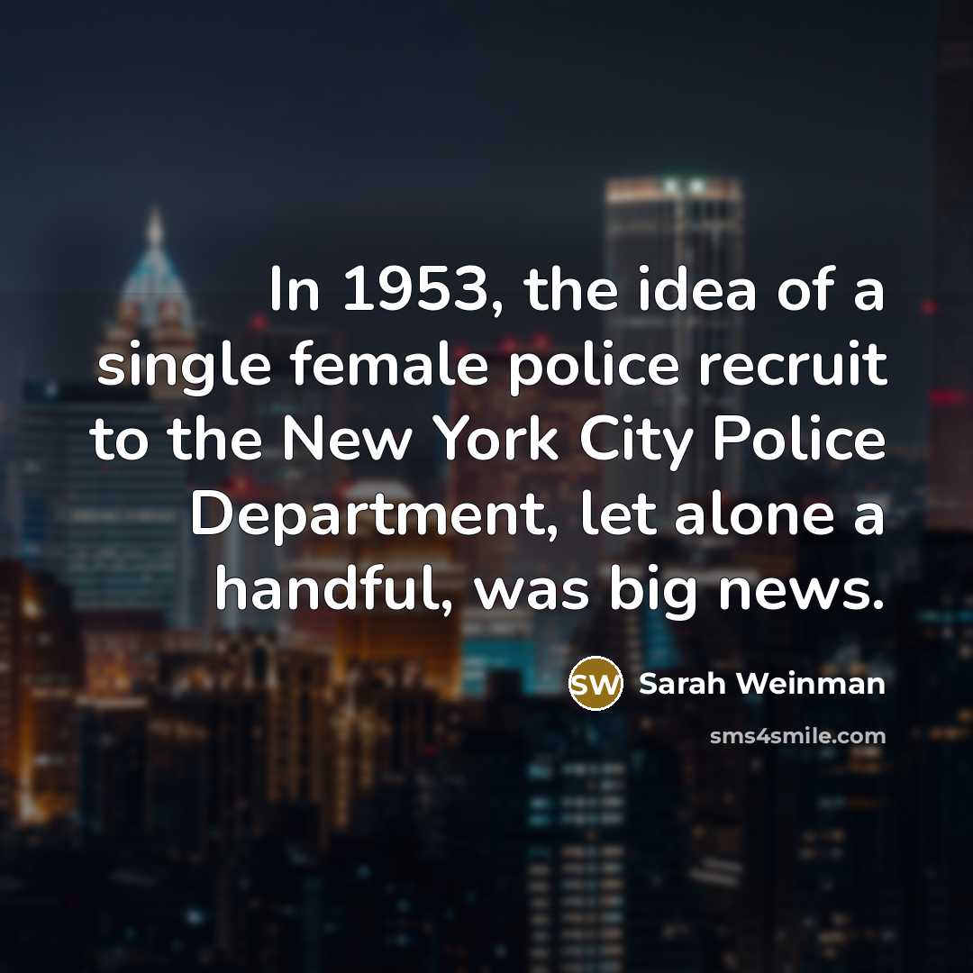 “In 1953, the idea of a single female police recruit…” quote by Sarah Weinman