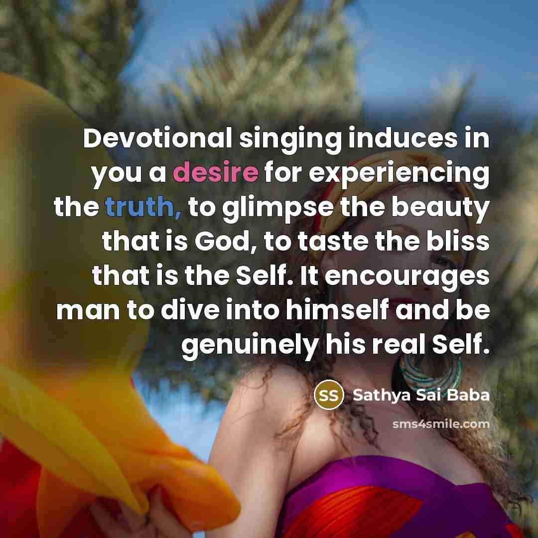 “Devotional singing induces in you a desire for experiencing the…” quote by Sathya Sai Baba