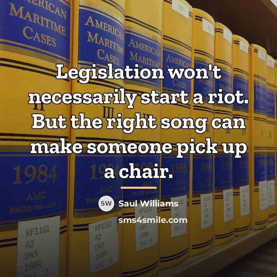 “Legislation won't necessarily start a riot. But the right song…” quote by Saul Williams