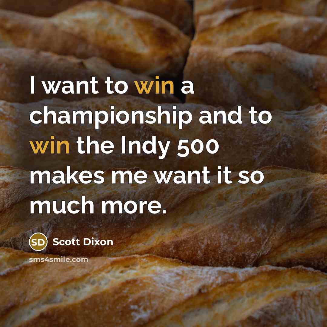“I want to win a championship and to win the…” quote by Scott Dixon