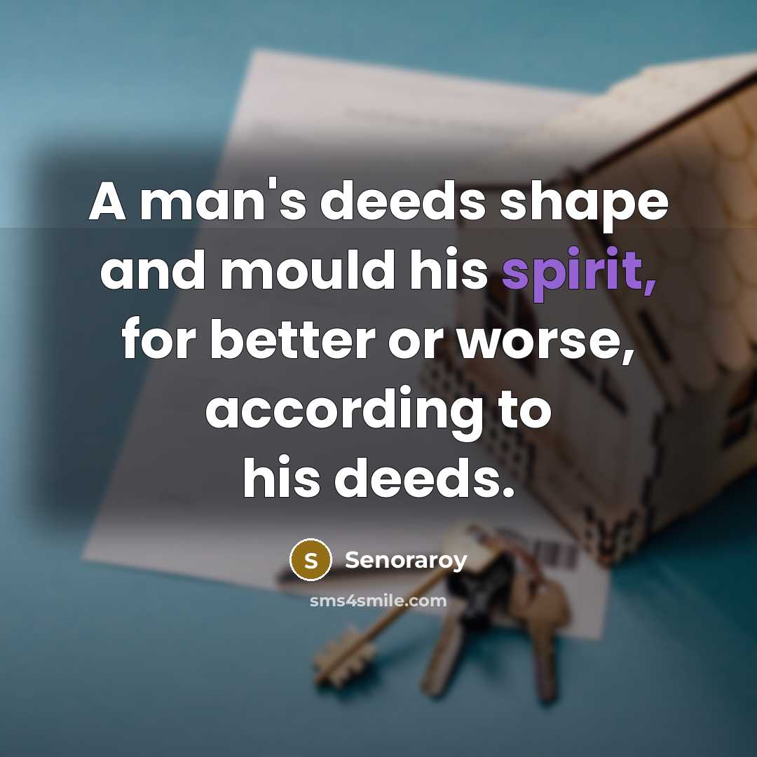“A man's deeds shape and mould his spirit, for better…” quote by Senoraroy