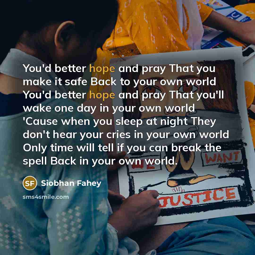 “You'd better hope and pray That you make it safe…” quote by Siobhan Fahey