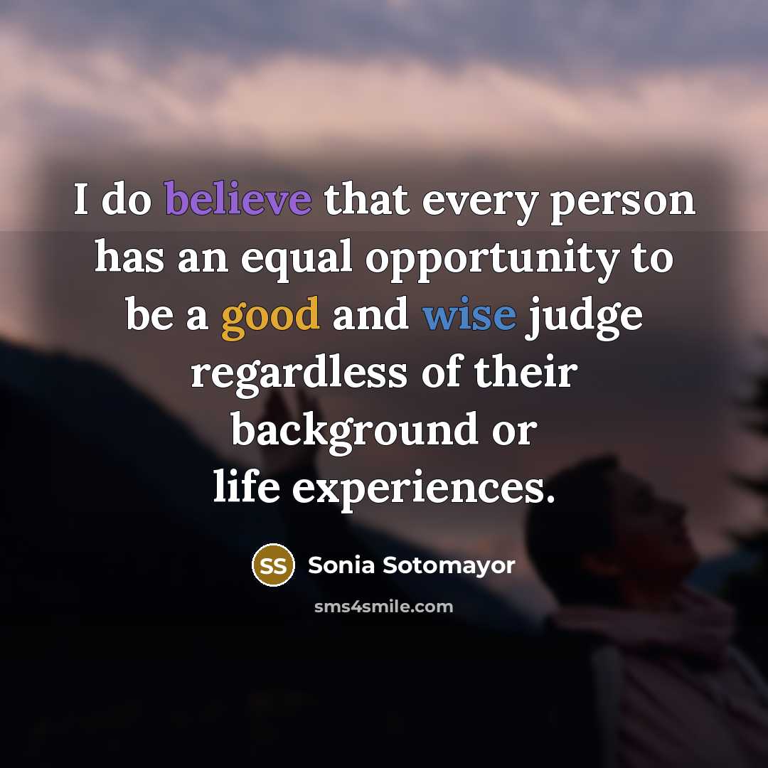 “I do believe that every person has an equal opportunity…” quote by Sonia Sotomayor
