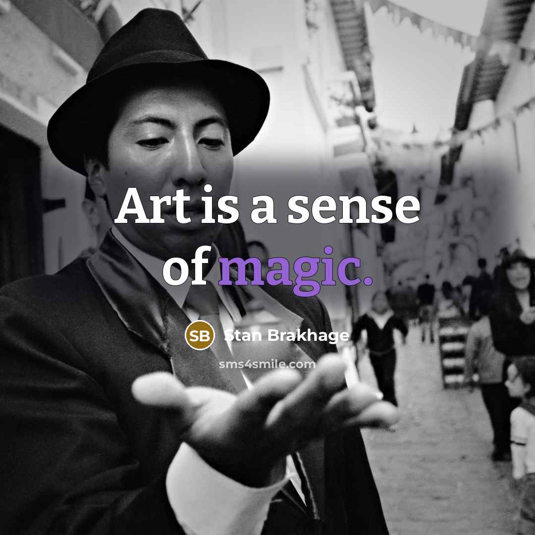 “Art is a sense of magic.…” quote by Stan Brakhage