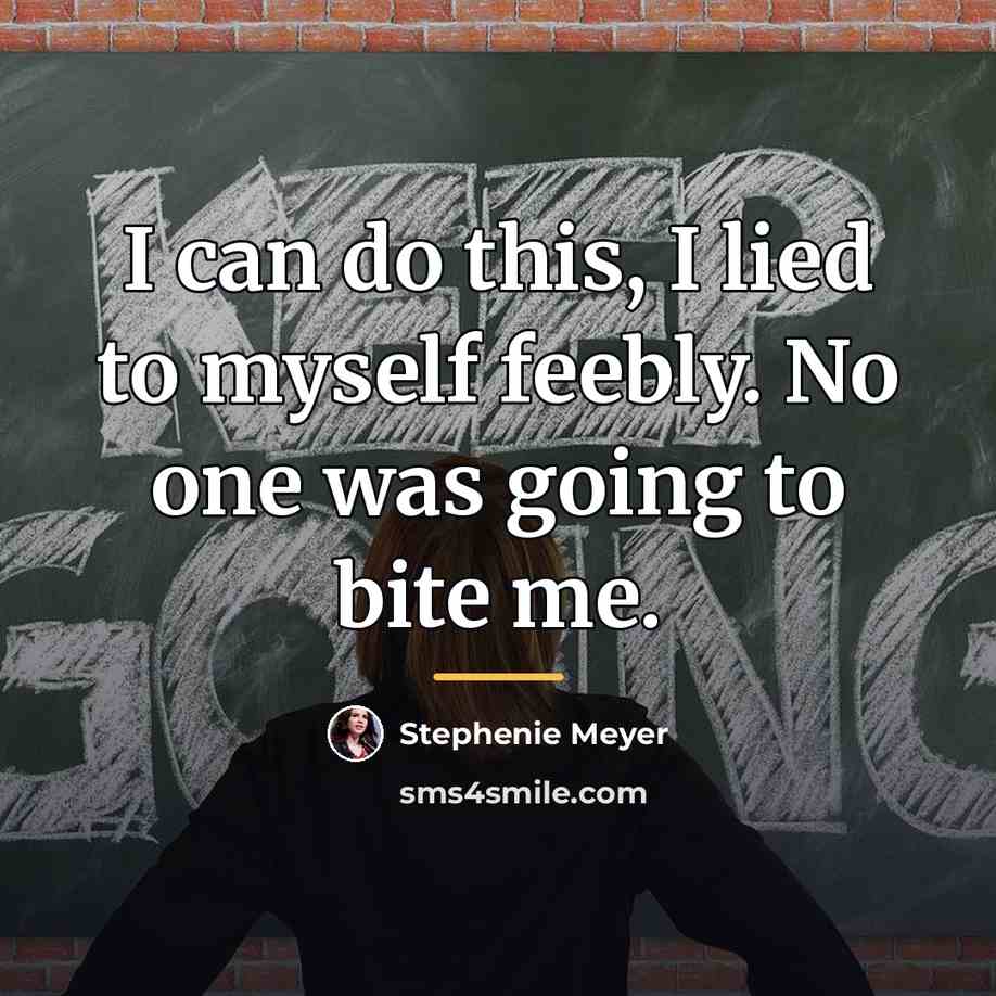 “I can do this, I lied to myself feebly. No…” quote by Stephenie Meyer