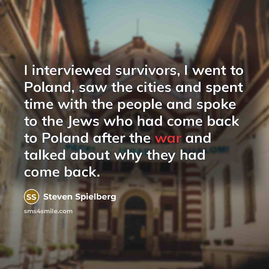 “I interviewed survivors, I went to Poland, saw the cities…” quote by Steven Spielberg