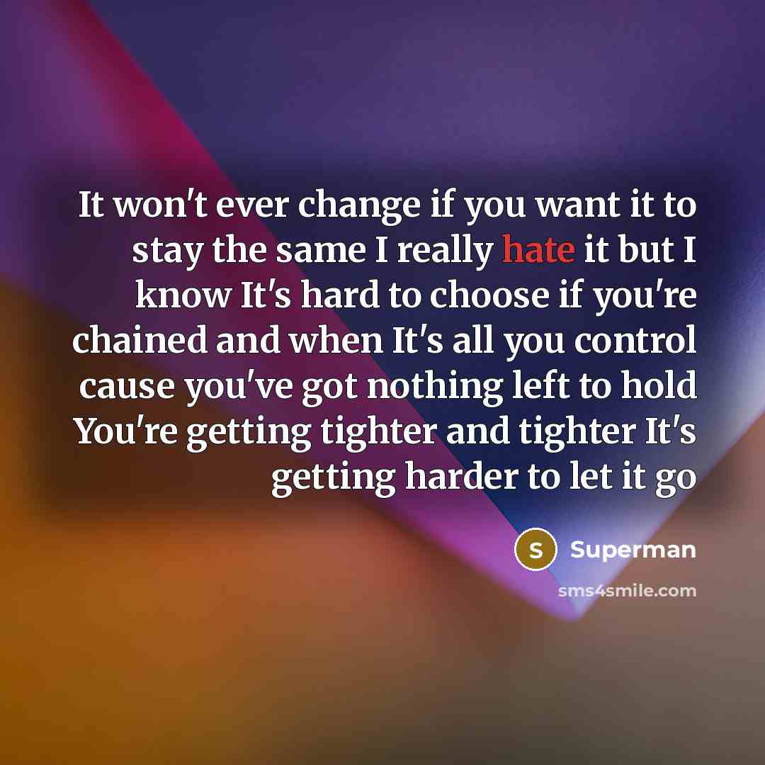 “It won't ever change if you want it to stay…” quote by Superman