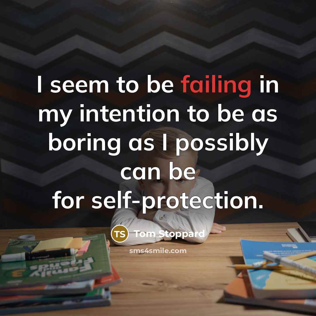 “I seem to be failing in my intention to be…” quote by Tom Stoppard