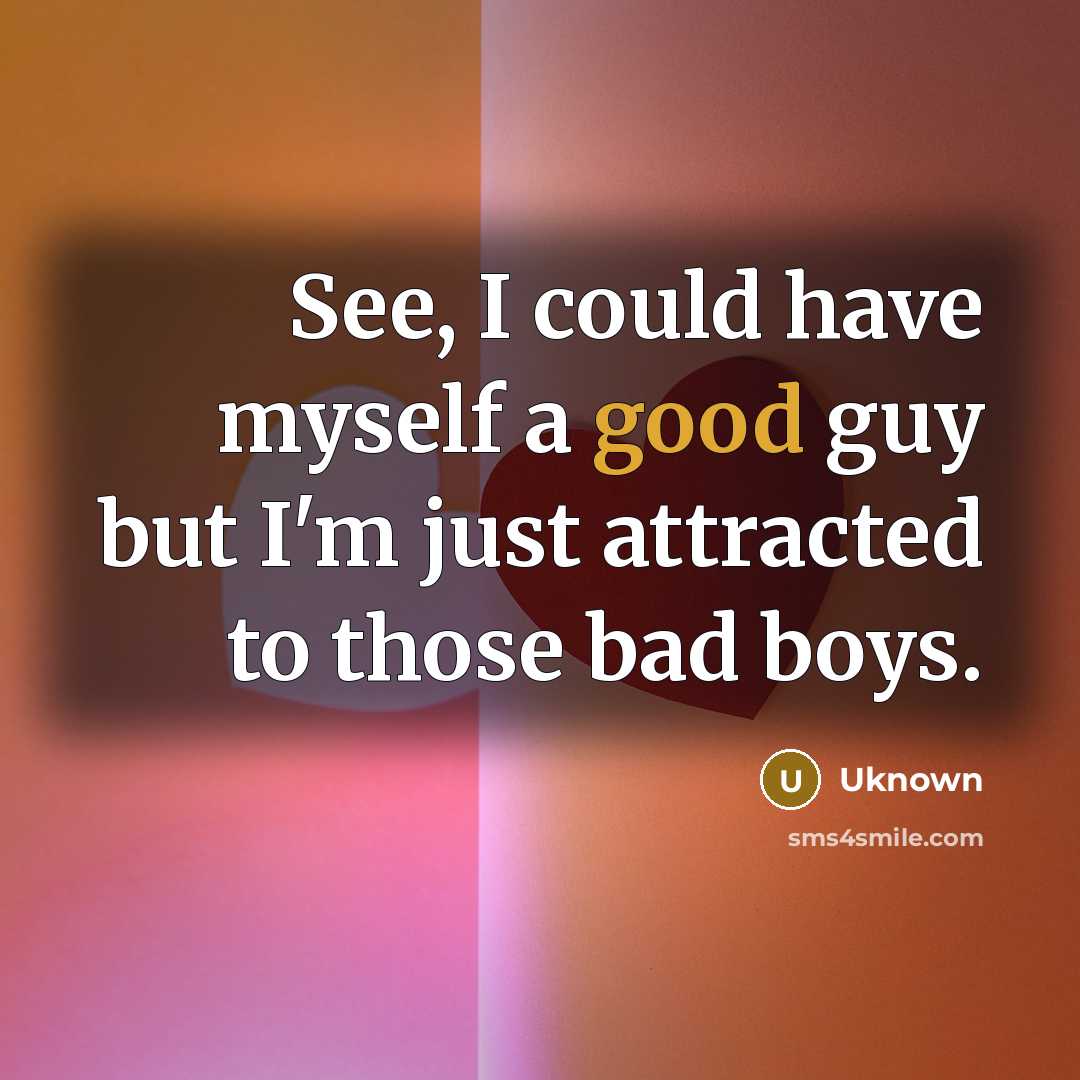 “See, I could have myself a good guy but I'm…” quote by Uknown