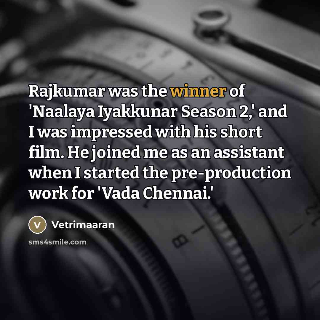“Rajkumar was the winner of 'Naalaya Iyakkunar Season 2,' and…” quote by Vetrimaaran