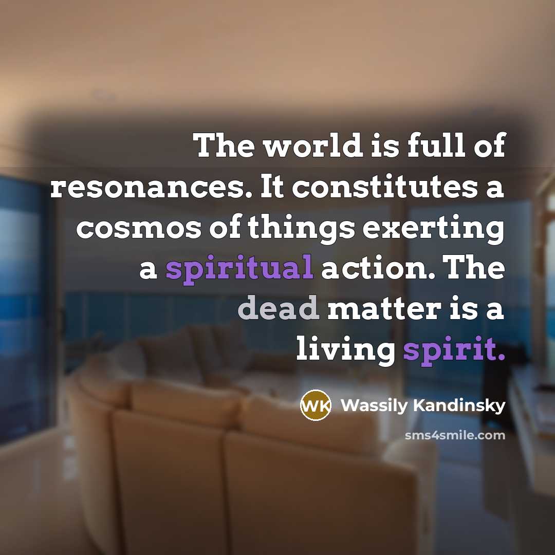 “The world is full of resonances. It constitutes a cosmos…” quote by Wassily Kandinsky