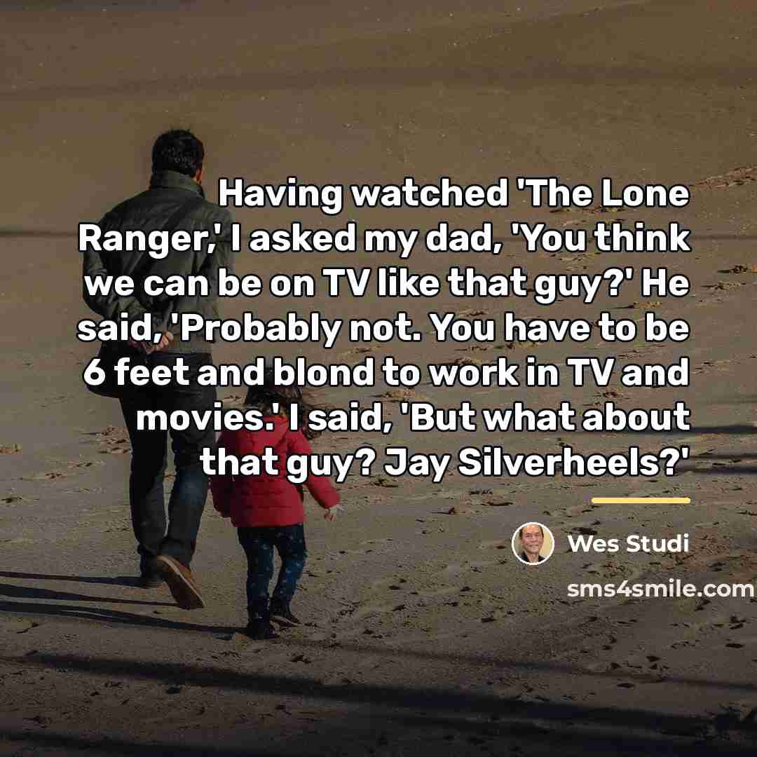 “Having watched 'The Lone Ranger,' I asked my dad, 'You…” quote by Wes Studi