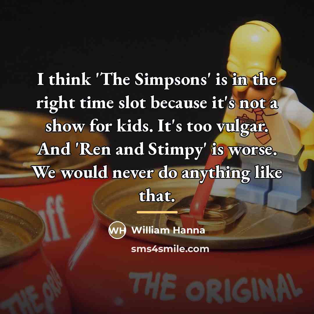 “I think 'The Simpsons' is in the right time slot…” quote by William Hanna