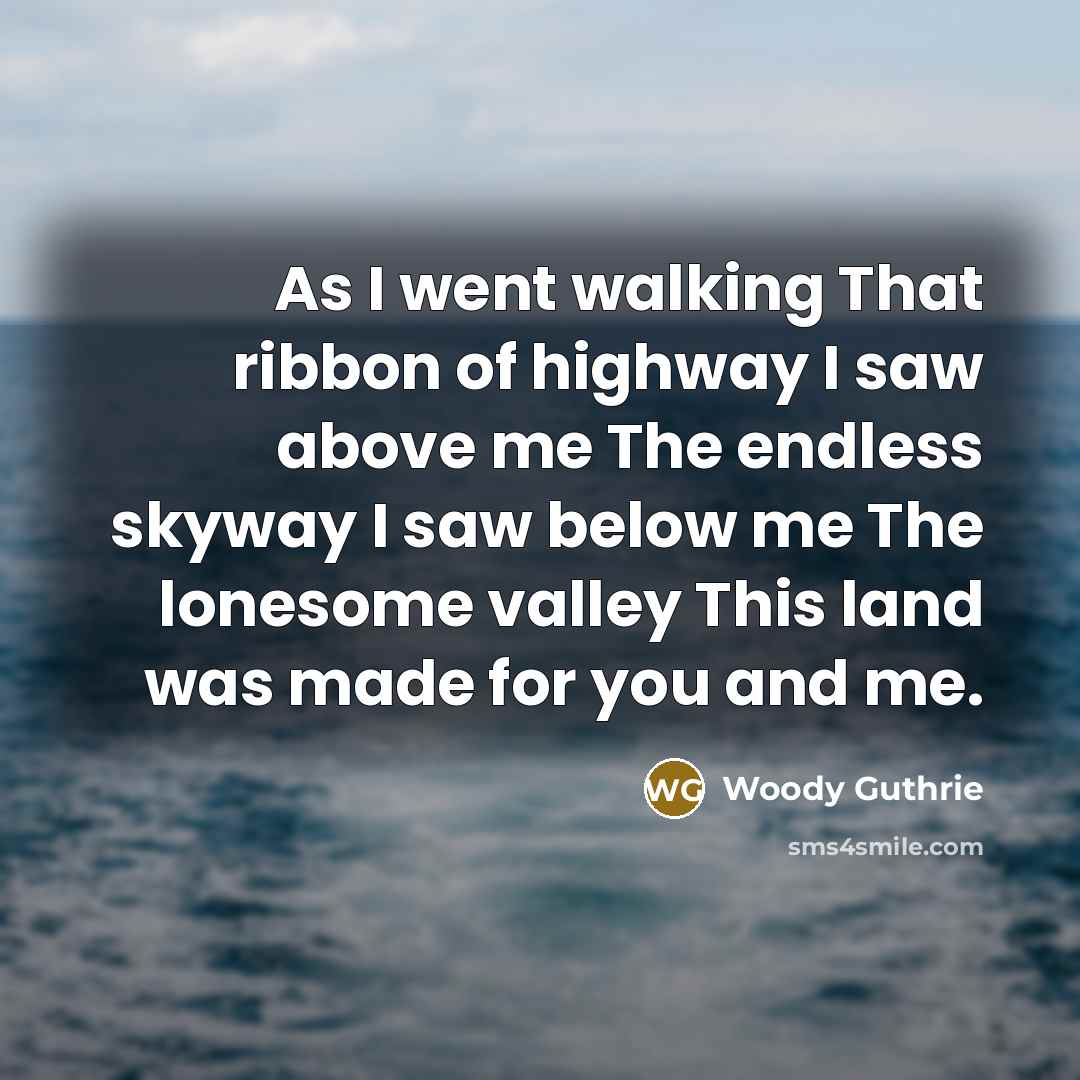 “As I went walking That ribbon of highway I saw…” quote by Woody Guthrie