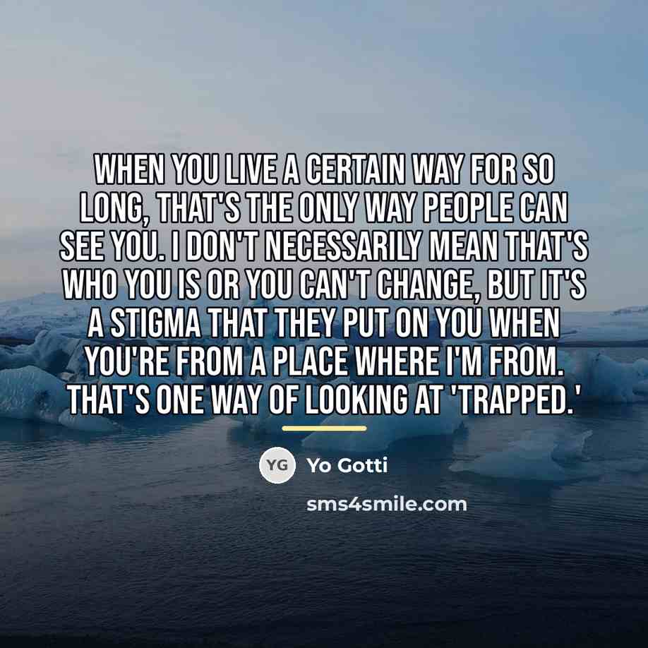 “When you live a certain way for so long, that's…” quote by Yo Gotti