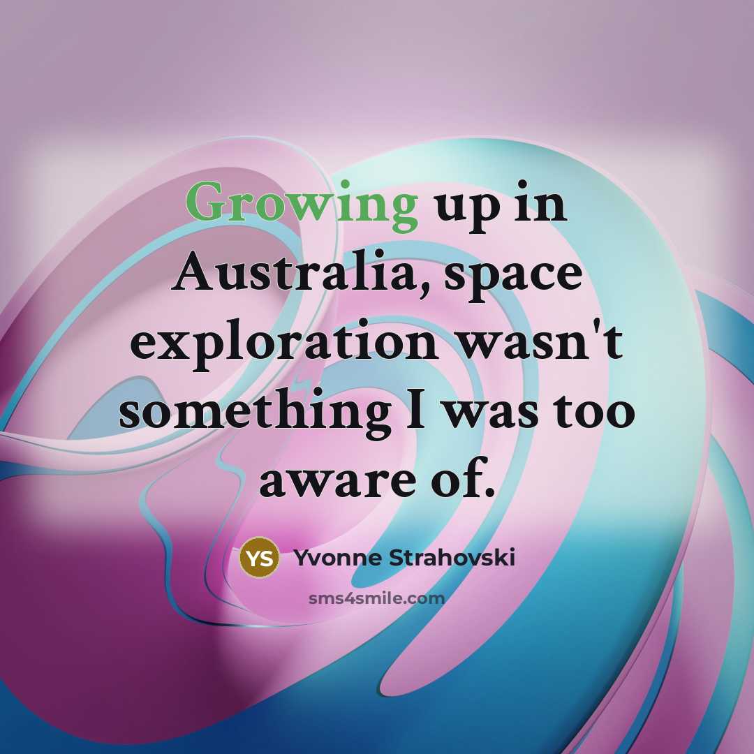 “Growing up in Australia, space exploration wasn't something I was…” quote by Yvonne Strahovski