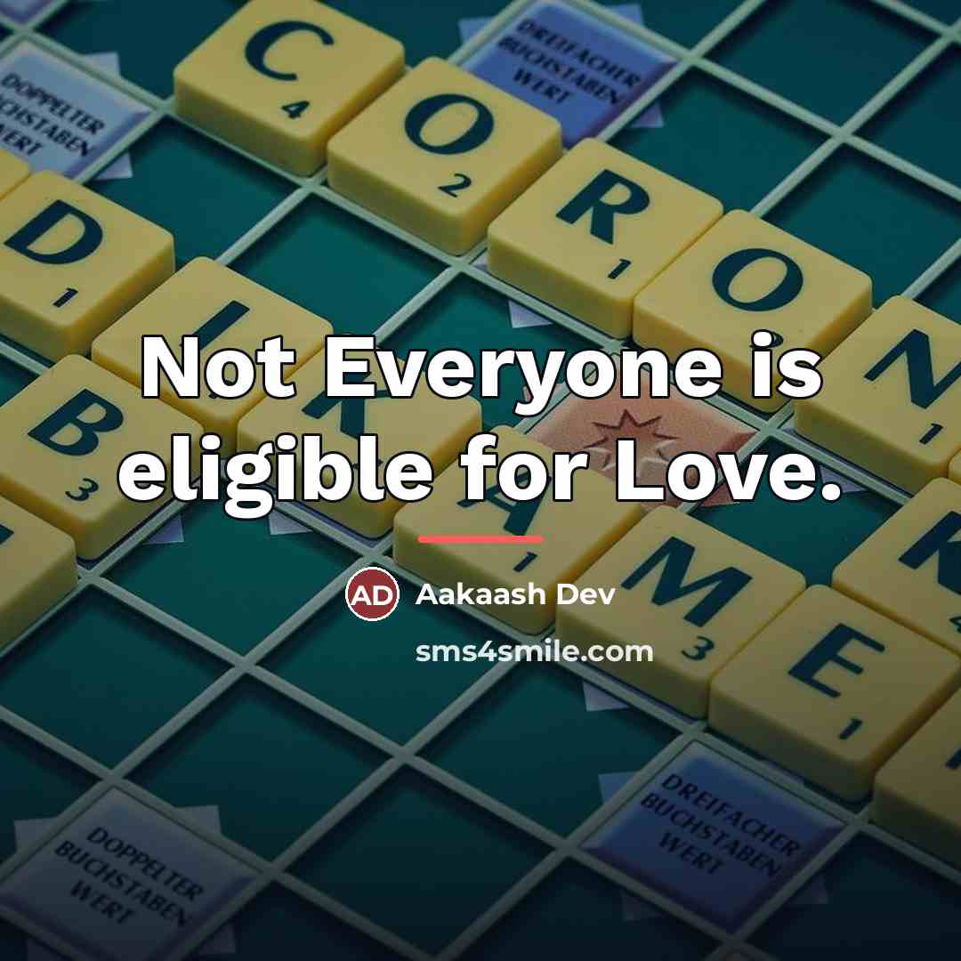 “Not Everyone is eligible for Love.…” quote by Aakaash Dev