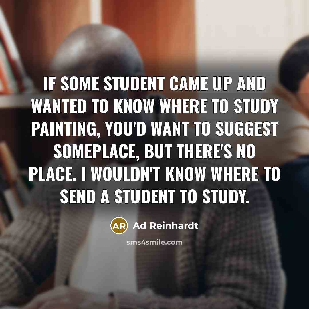“If some student came up and wanted to know where…” quote by Ad Reinhardt