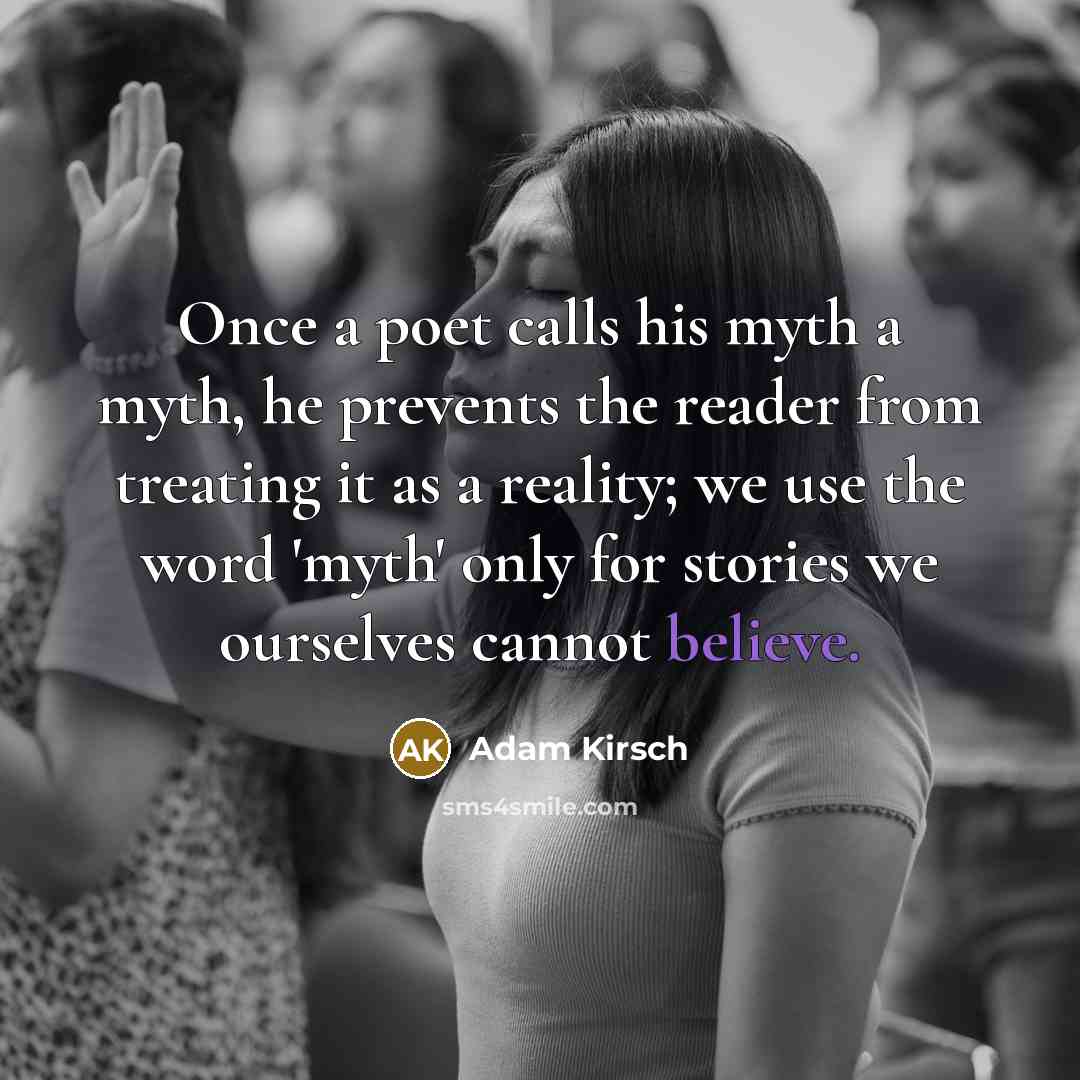 “Once a poet calls his myth a myth, he prevents…” quote by Adam Kirsch