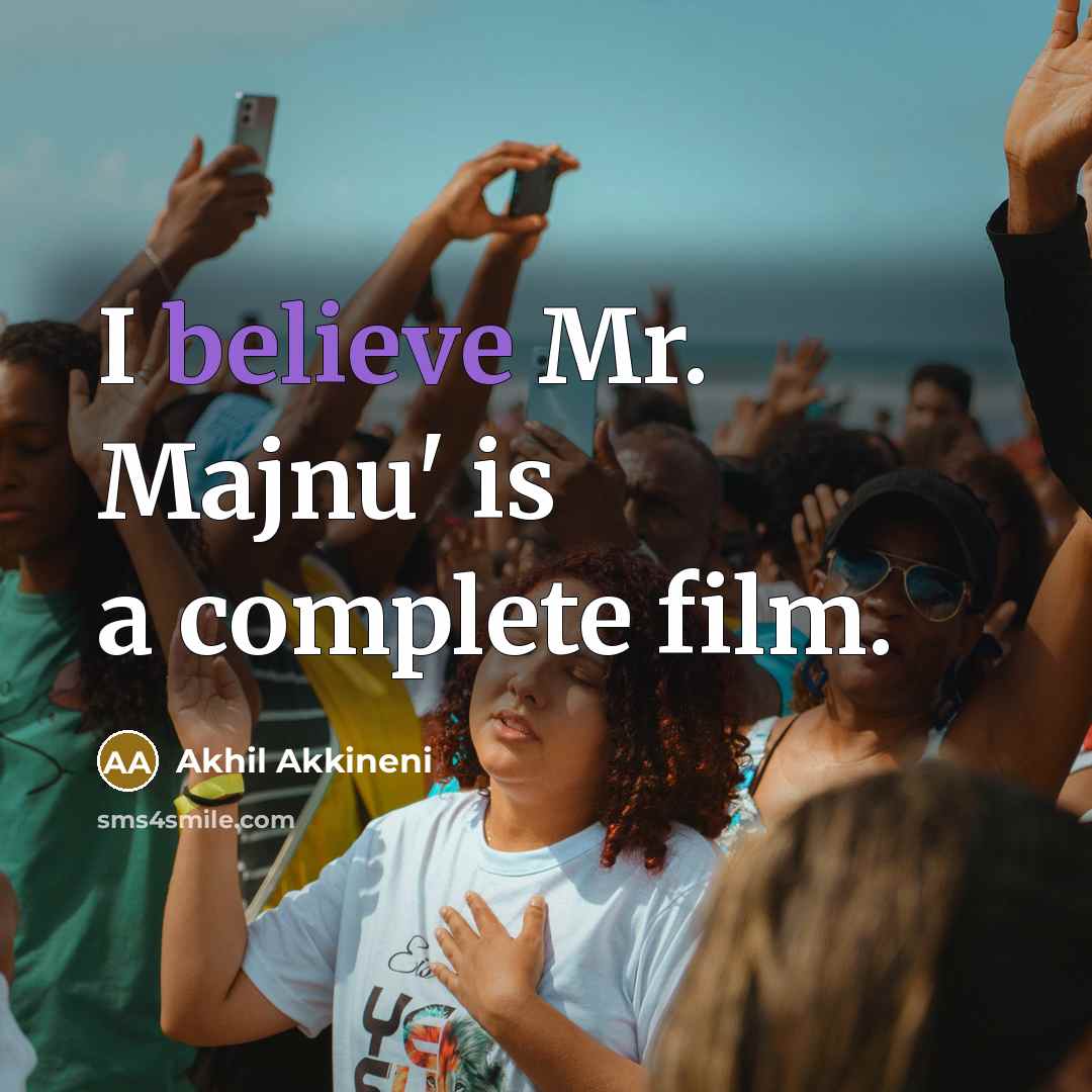 “I believe Mr. Majnu' is a complete film.…” quote by Akhil Akkineni