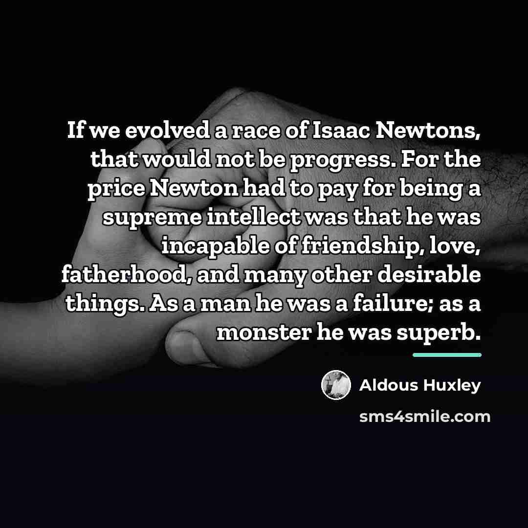 “If we evolved a race of Isaac Newtons, that would…” quote by Aldous Huxley