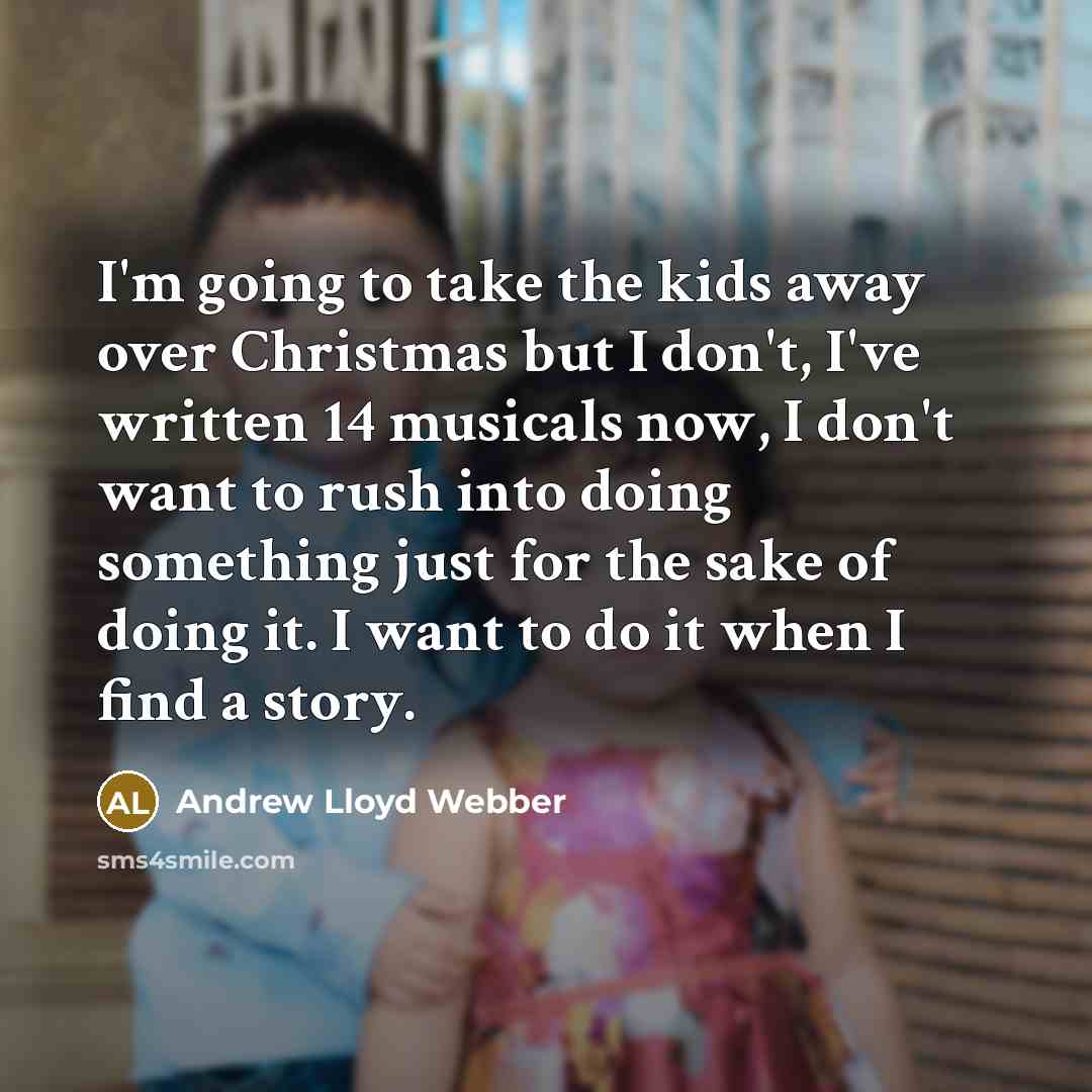 “I'm going to take the kids away over Christmas but…” quote by Andrew Lloyd Webber