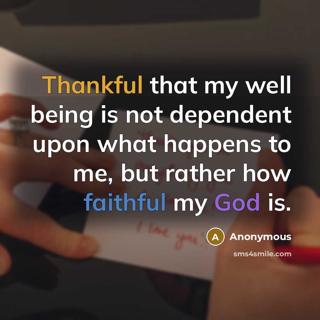 “Thankful that my well being is not dependent upon what…” quote by Anonymous