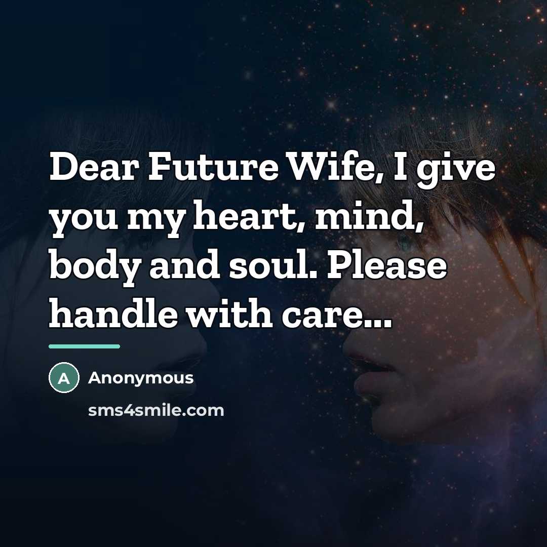 “Dear Future Wife, I give you my heart, mind, body…” quote by Anonymous