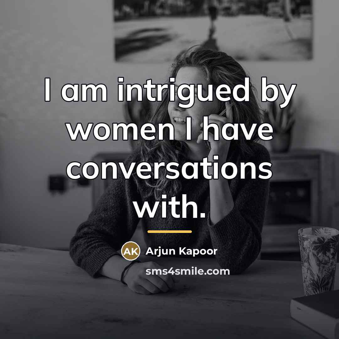 “I am intrigued by women I have conversations with.…” quote by Arjun Kapoor