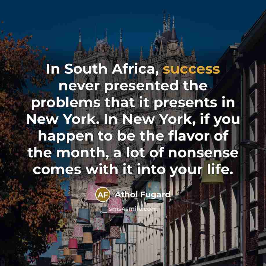 “In South Africa, success never presented the problems that it…” quote by Athol Fugard