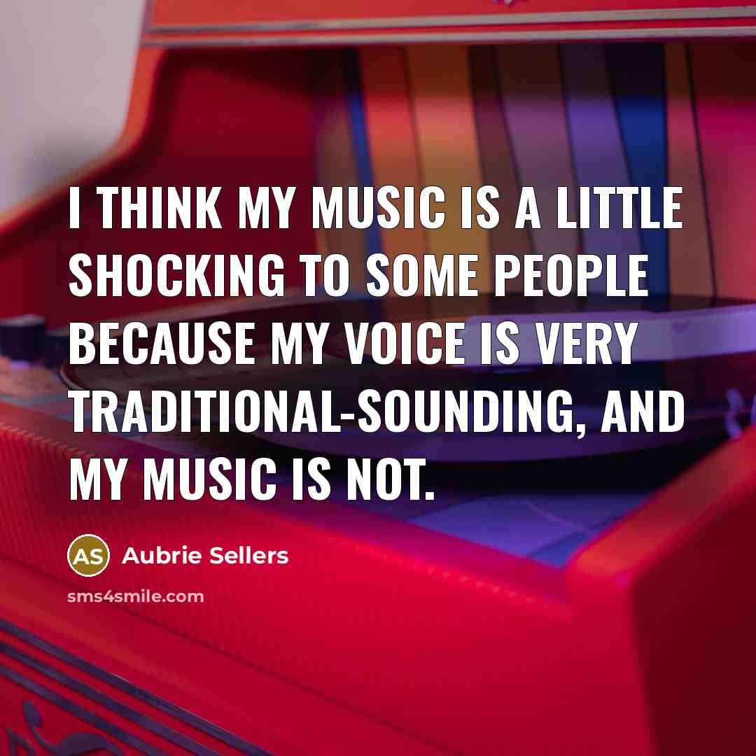 “I think my music is a little shocking to some…” quote by Aubrie Sellers