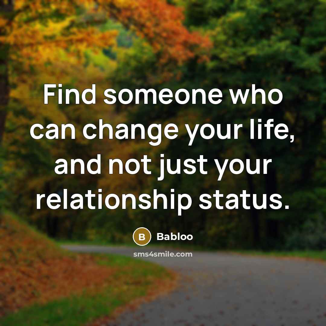 “Find someone who can change your life, and not just…” quote by Babloo