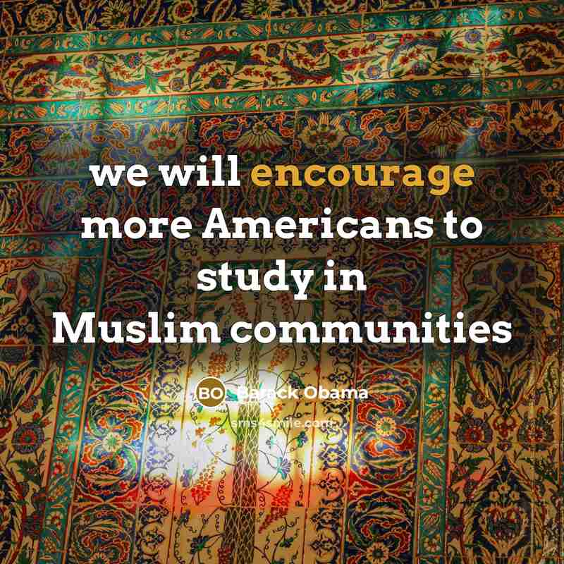 “we will encourage more Americans to study in Muslim communities…” quote by Barack Obama