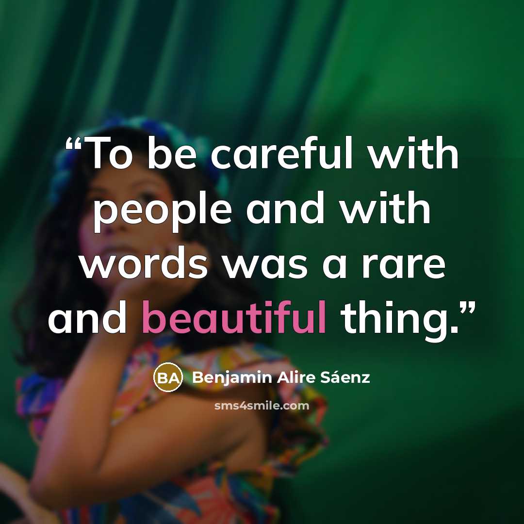 “To be careful with people and with words was a rare and beautiful thing.” quote by Benjamin Alire Sáenz