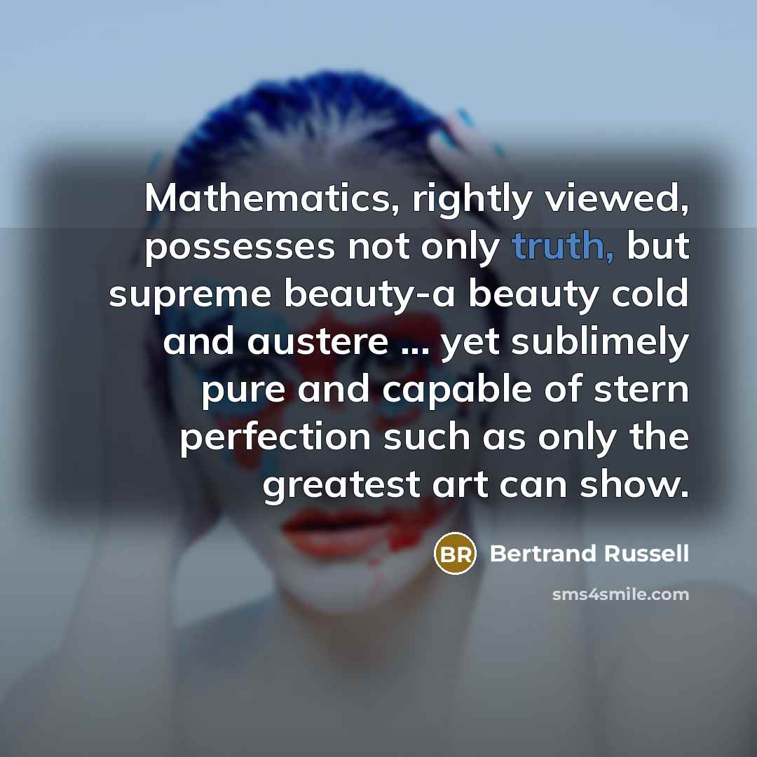 “Mathematics, rightly viewed, possesses not only truth, but supreme beauty-a…” quote by Bertrand Russell
